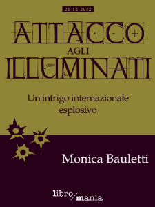 Attacco Agli Illumnati di Monica Cauletti edito da LibroMania 2014 (DeA-Newton) Disponibile in formato eBook